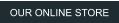OUR ONLINE STORE